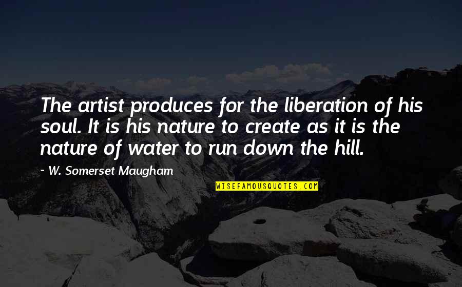 To Create Art Quotes By W. Somerset Maugham: The artist produces for the liberation of his