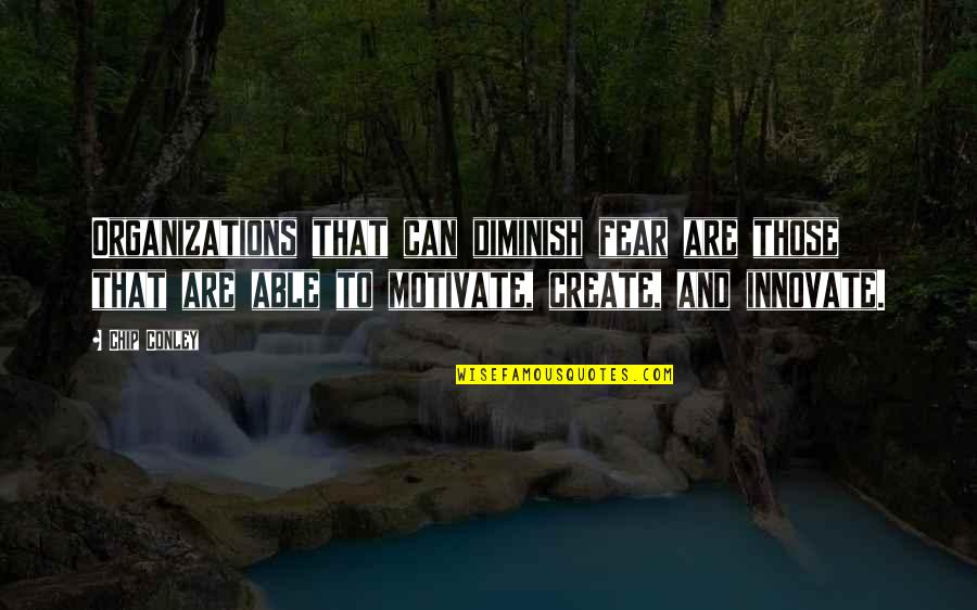 To Create Quotes By Chip Conley: Organizations that can diminish fear are those that