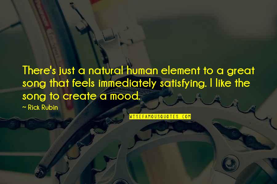 To Create Quotes By Rick Rubin: There's just a natural human element to a