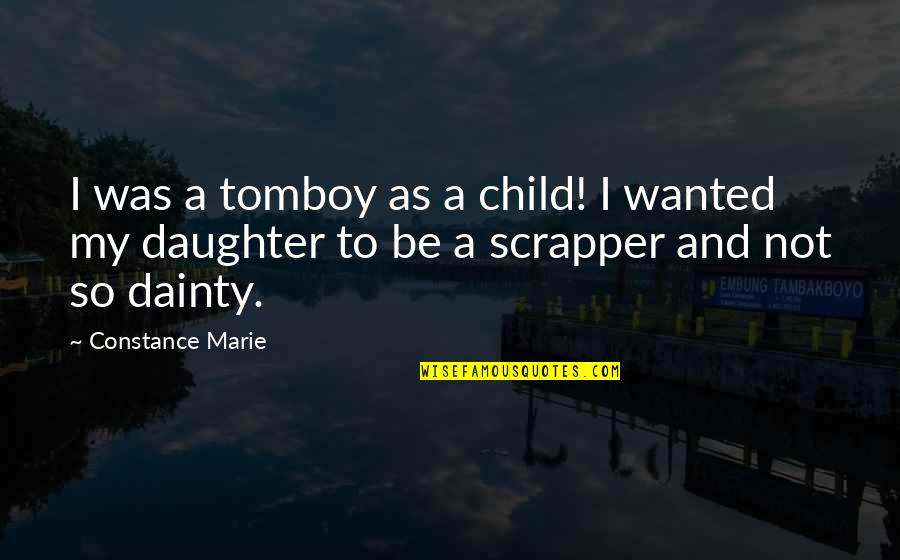 To Daughter Quotes By Constance Marie: I was a tomboy as a child! I