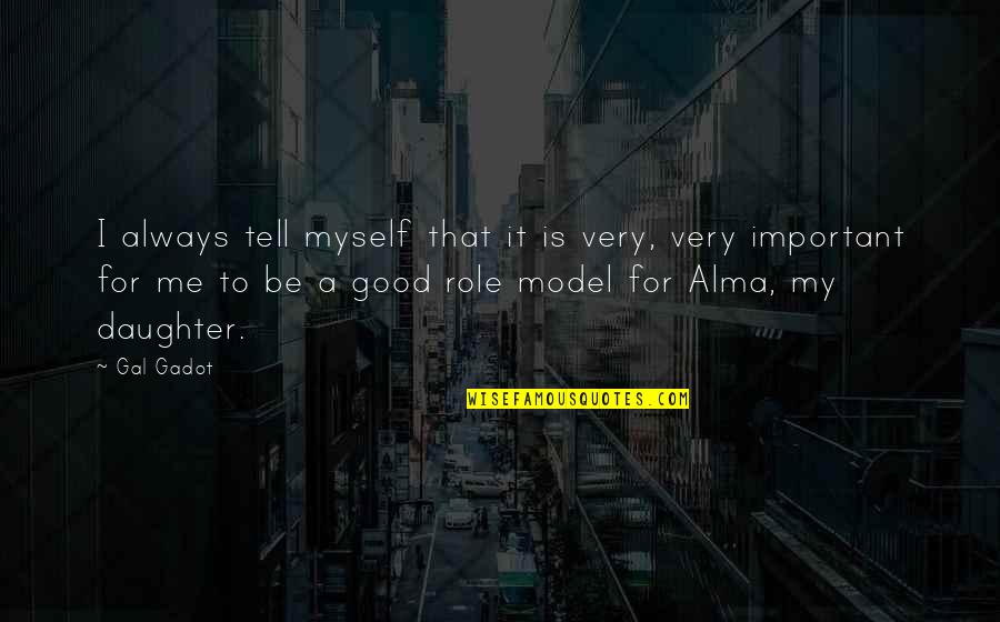 To Daughter Quotes By Gal Gadot: I always tell myself that it is very,