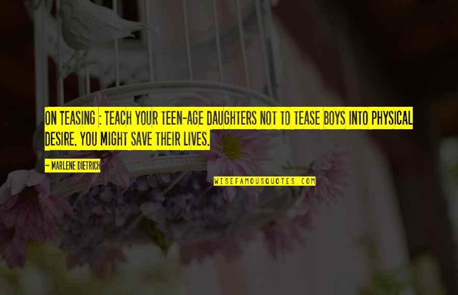 To Daughter Quotes By Marlene Dietrich: On Teasing : Teach your teen-age daughters not