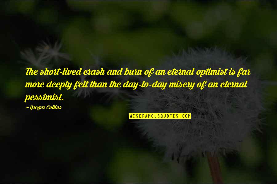 To Day Quotes By Gregor Collins: The short-lived crash and burn of an eternal