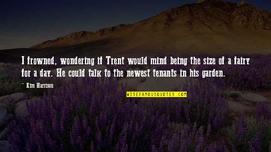 To Day Quotes By Kim Harrison: I frowned, wondering if Trent would mind being