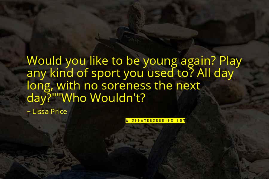 To Day Quotes By Lissa Price: Would you like to be young again? Play