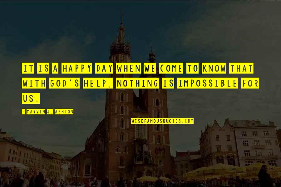 To Day Quotes By Marvin J. Ashton: It is a happy day when we come