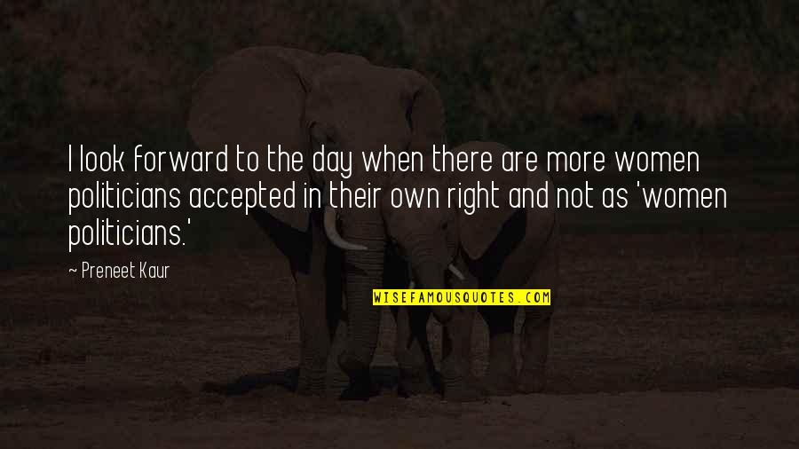 To Day Quotes By Preneet Kaur: I look forward to the day when there