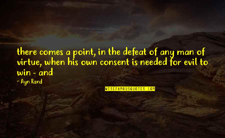 To Defeat Evil Quotes By Ayn Rand: there comes a point, in the defeat of