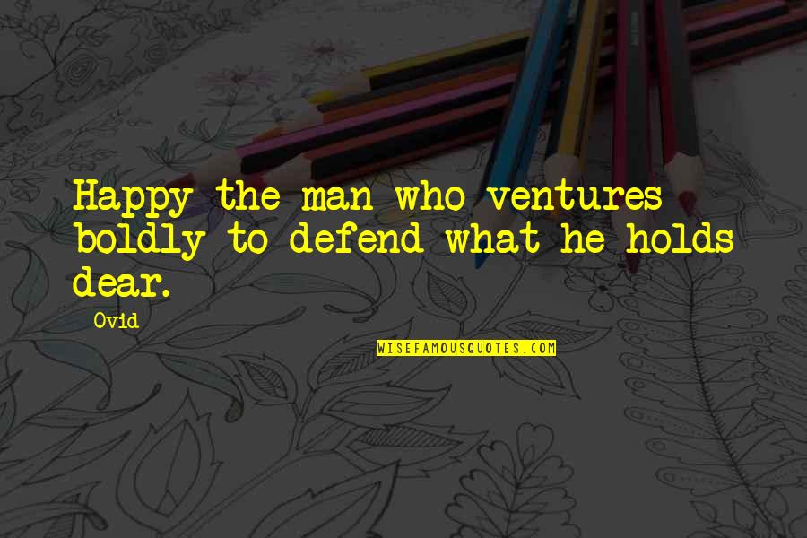 To Defend Quotes By Ovid: Happy the man who ventures boldly to defend