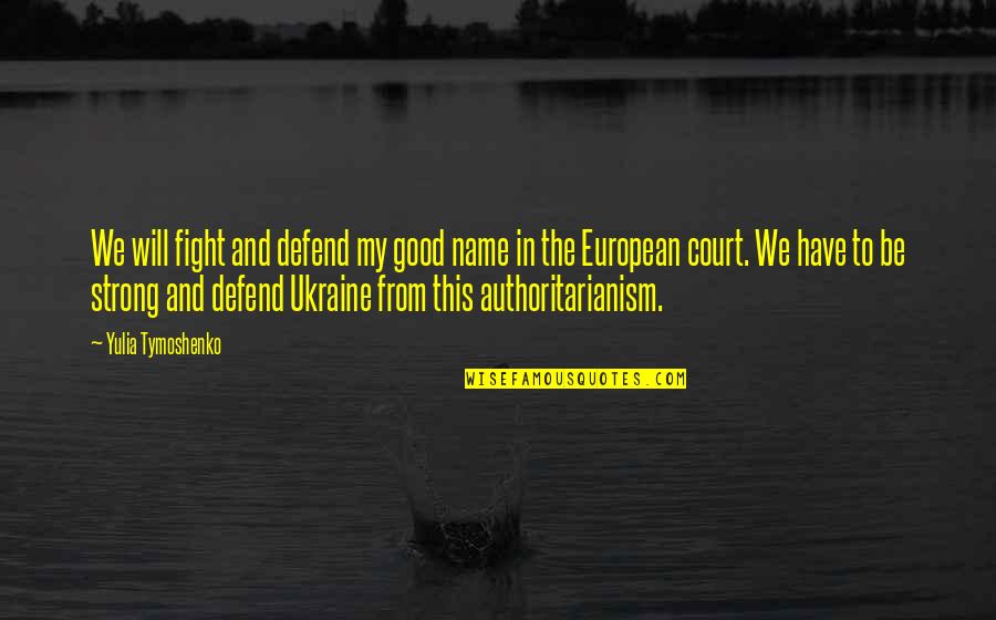 To Defend Quotes By Yulia Tymoshenko: We will fight and defend my good name