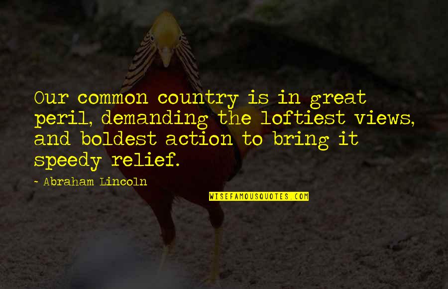 To Demanding Quotes By Abraham Lincoln: Our common country is in great peril, demanding To Demanding Quotes By Abraham Lincoln: Our common country is in great peril, demanding