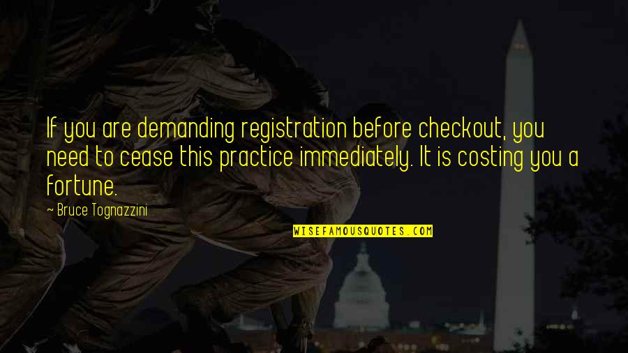 To Demanding Quotes By Bruce Tognazzini: If you are demanding registration before checkout, you To Demanding Quotes By Bruce Tognazzini: If you are demanding registration before checkout, you