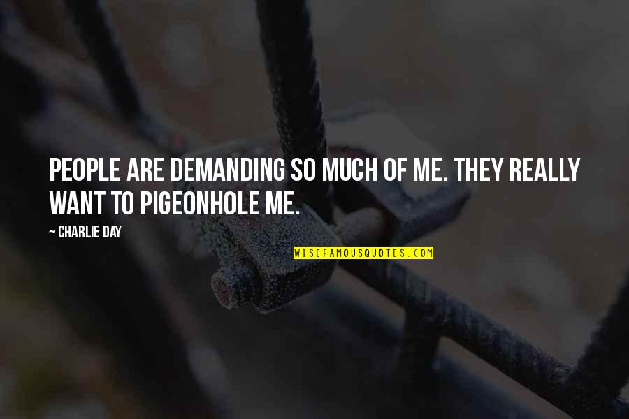 To Demanding Quotes By Charlie Day: People are demanding so much of me. They