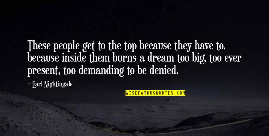 To Demanding Quotes By Earl Nightingale: These people get to the top because they To Demanding Quotes By Earl Nightingale: These people get to the top because they
