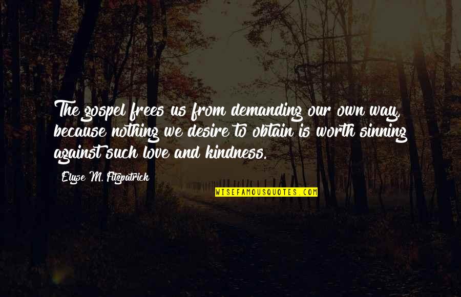To Demanding Quotes By Elyse M. Fitzpatrick: The gospel frees us from demanding our own To Demanding Quotes By Elyse M. Fitzpatrick: The gospel frees us from demanding our own