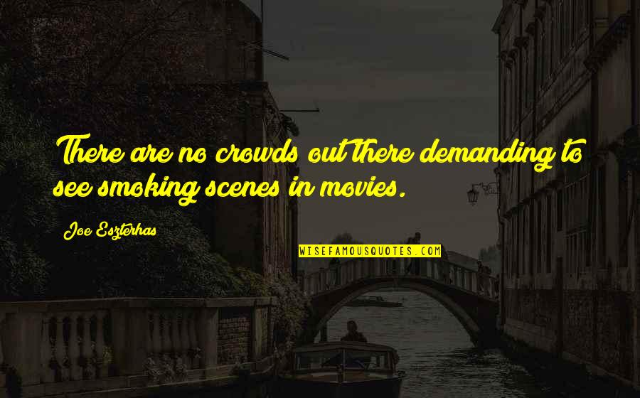 To Demanding Quotes By Joe Eszterhas: There are no crowds out there demanding to