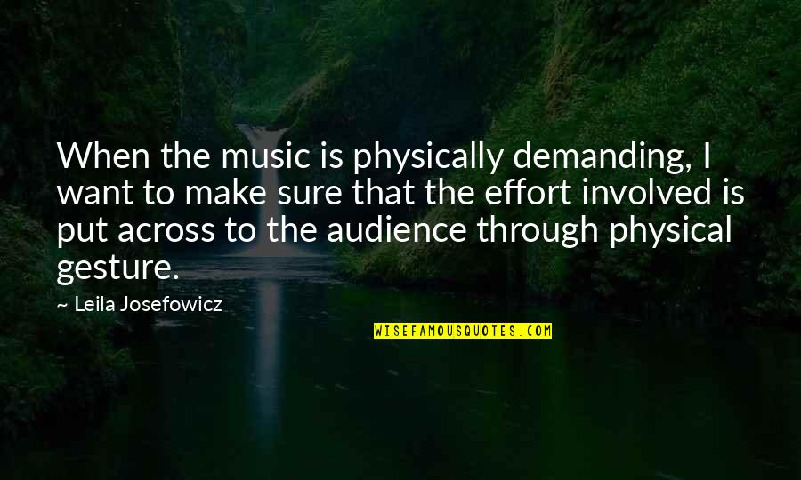 To Demanding Quotes By Leila Josefowicz: When the music is physically demanding, I want To Demanding Quotes By Leila Josefowicz: When the music is physically demanding, I want