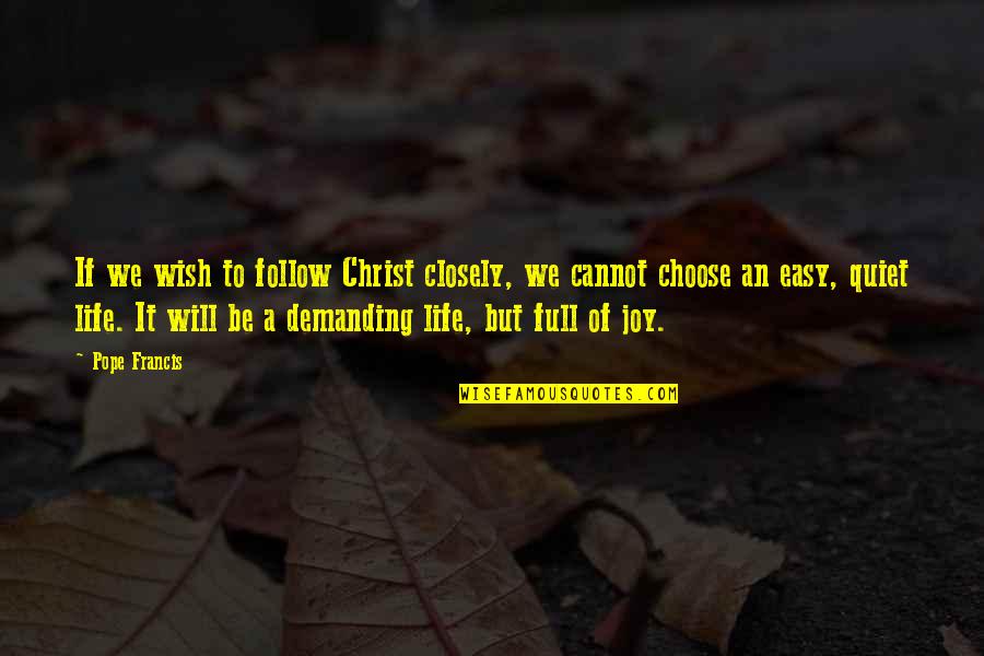 To Demanding Quotes By Pope Francis: If we wish to follow Christ closely, we To Demanding Quotes By Pope Francis: If we wish to follow Christ closely, we