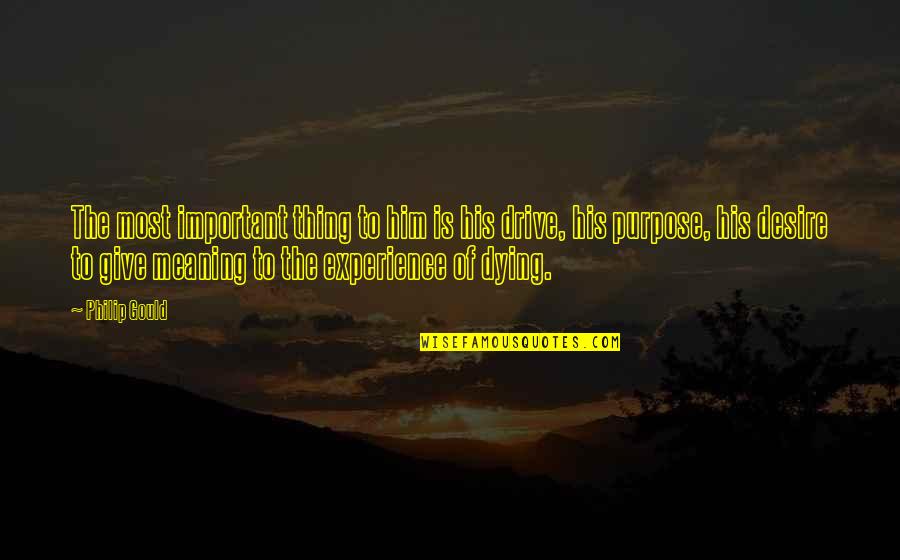 To Desire Quotes By Philip Gould: The most important thing to him is his To Desire Quotes By Philip Gould: The most important thing to him is his