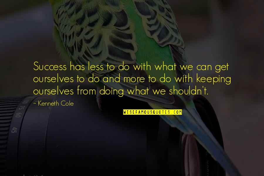 To Do More Quotes By Kenneth Cole: Success has less to do with what we