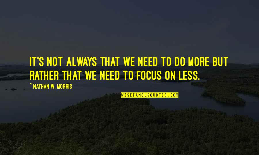 To Do More Quotes By Nathan W. Morris: It's not always that we need to do