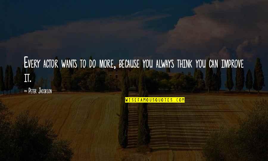 To Do More Quotes By Peter Jacobson: Every actor wants to do more, because you