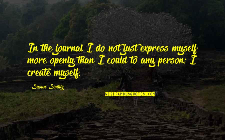 To Do More Quotes By Susan Sontag: In the journal I do not just express