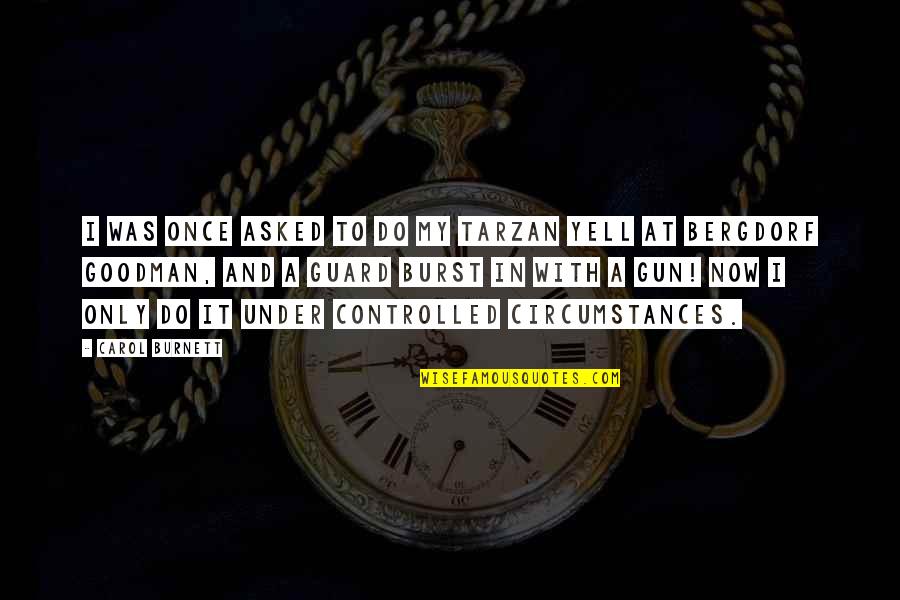 To Do Now Quotes By Carol Burnett: I was once asked to do my Tarzan