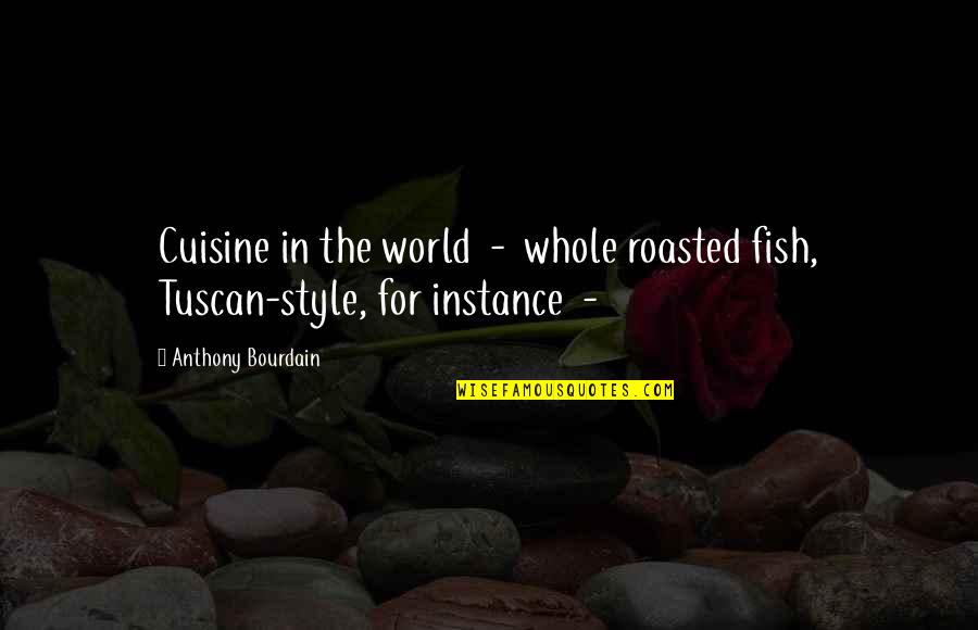 To Do Or Die Quote Quotes By Anthony Bourdain: Cuisine in the world - whole roasted fish,