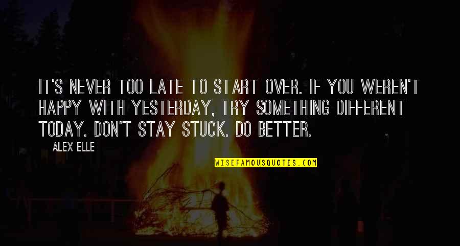 To Do Something Different Quotes By Alex Elle: It's never too late to start over. If