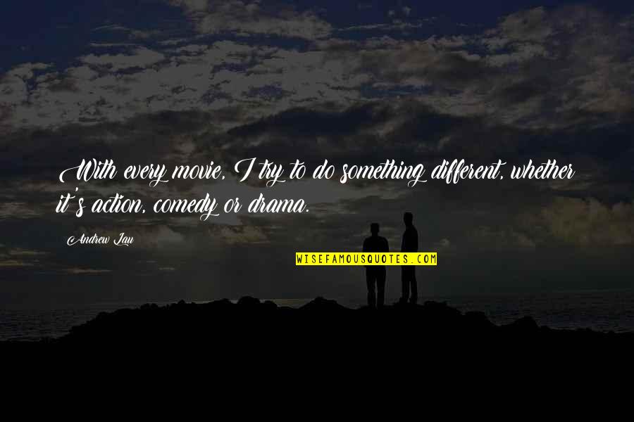 To Do Something Different Quotes By Andrew Lau: With every movie, I try to do something