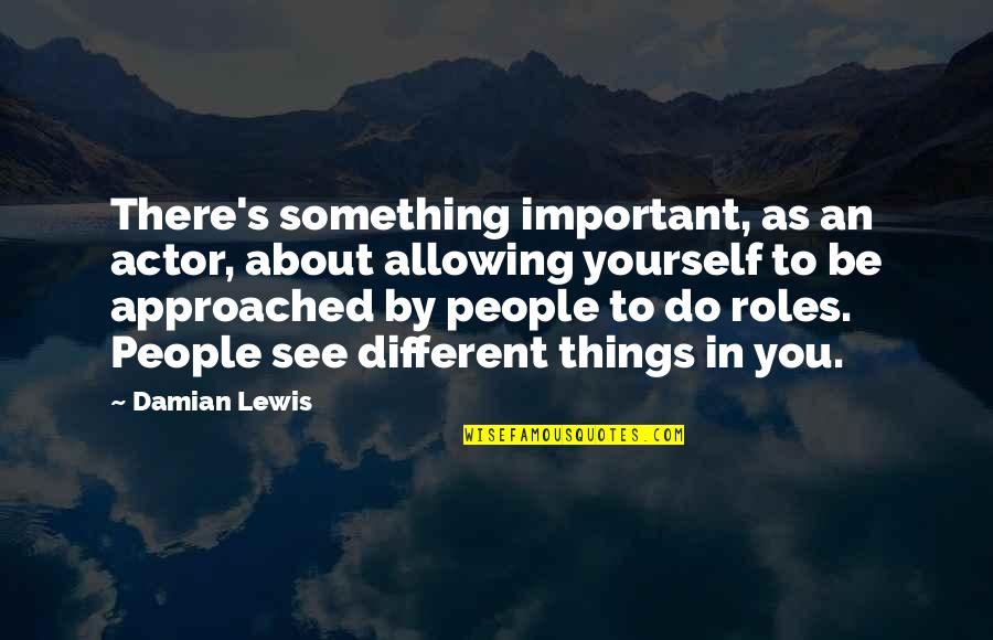 To Do Something Different Quotes By Damian Lewis: There's something important, as an actor, about allowing