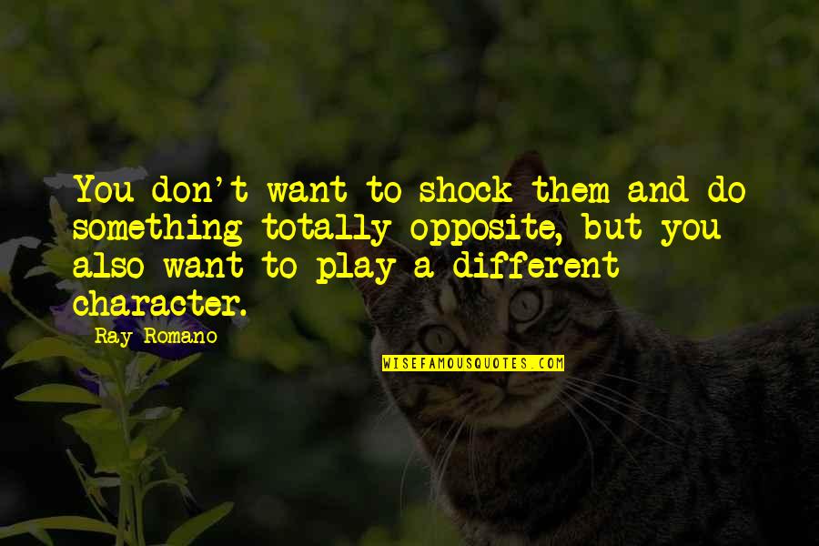 To Do Something Different Quotes By Ray Romano: You don't want to shock them and do