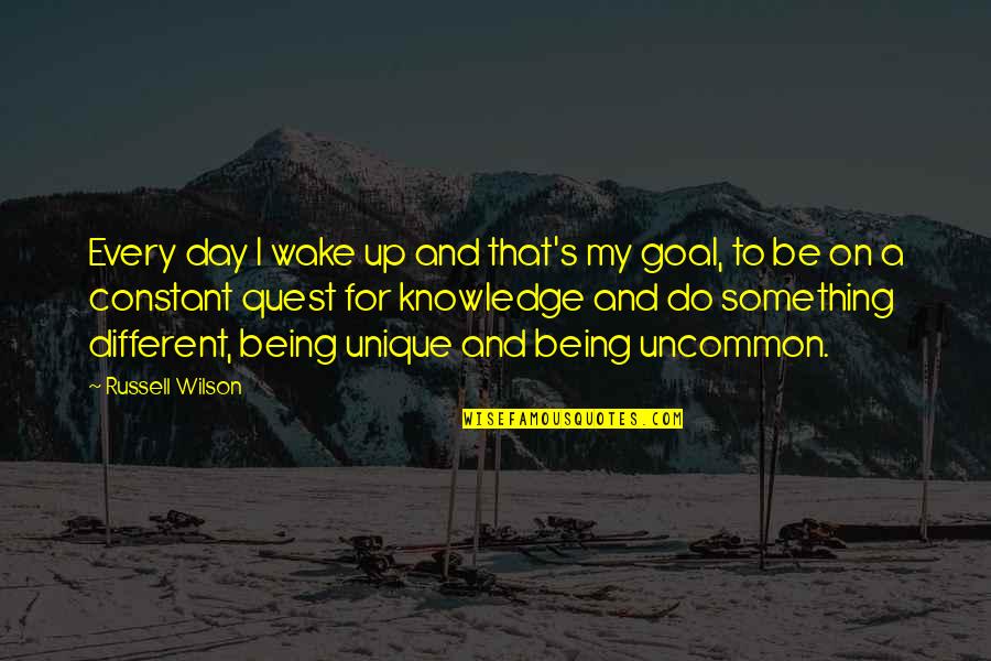 To Do Something Different Quotes By Russell Wilson: Every day I wake up and that's my