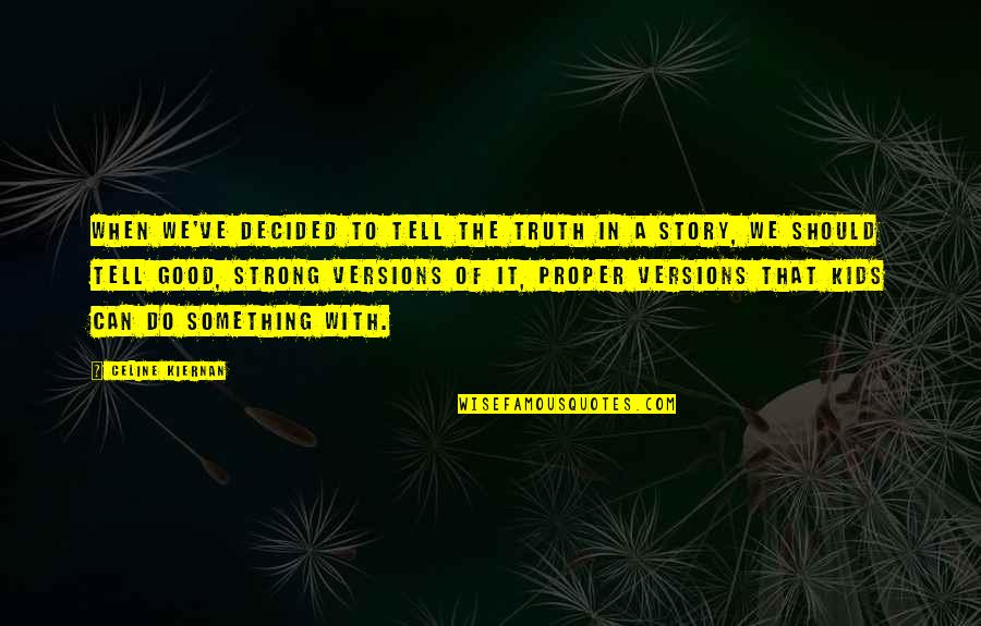 To Do Something Good Quotes By Celine Kiernan: When we've decided to tell the truth in