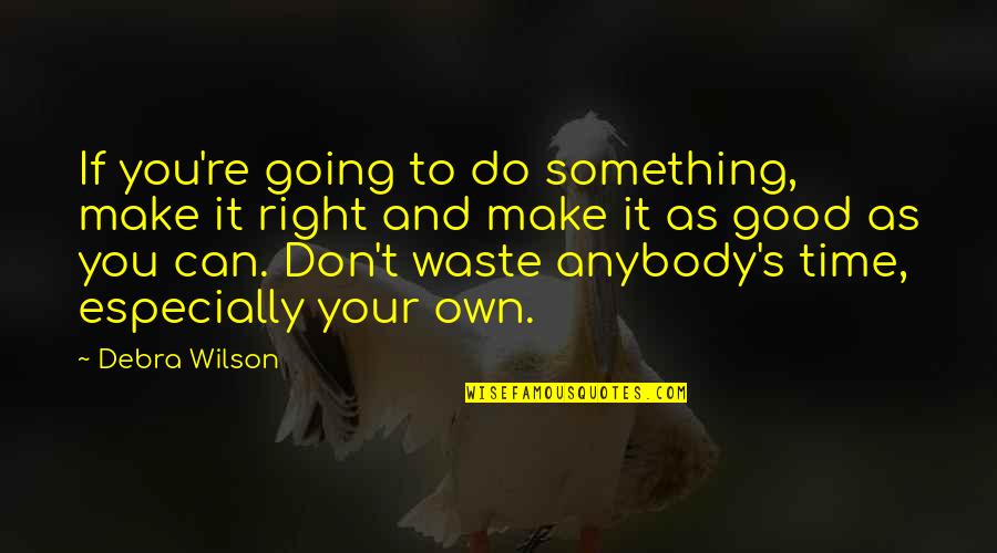 To Do Something Good Quotes By Debra Wilson: If you're going to do something, make it
