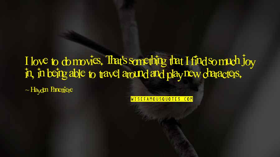 To Do Something New Quotes By Hayden Panettiere: I love to do movies. That's something that