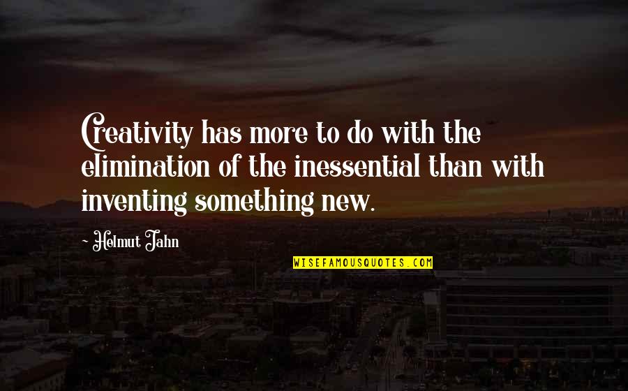 To Do Something New Quotes By Helmut Jahn: Creativity has more to do with the elimination