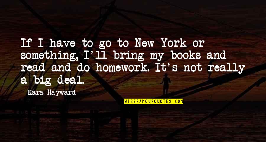 To Do Something New Quotes By Kara Hayward: If I have to go to New York