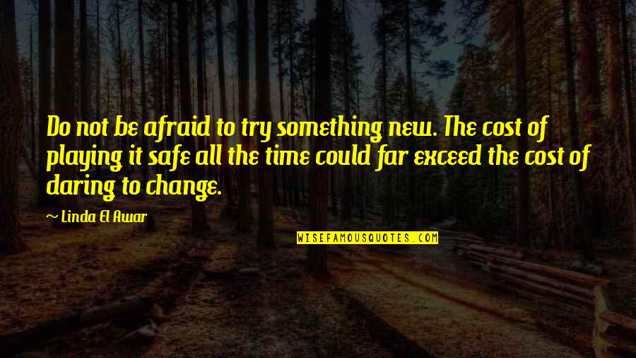 To Do Something New Quotes By Linda El Awar: Do not be afraid to try something new.