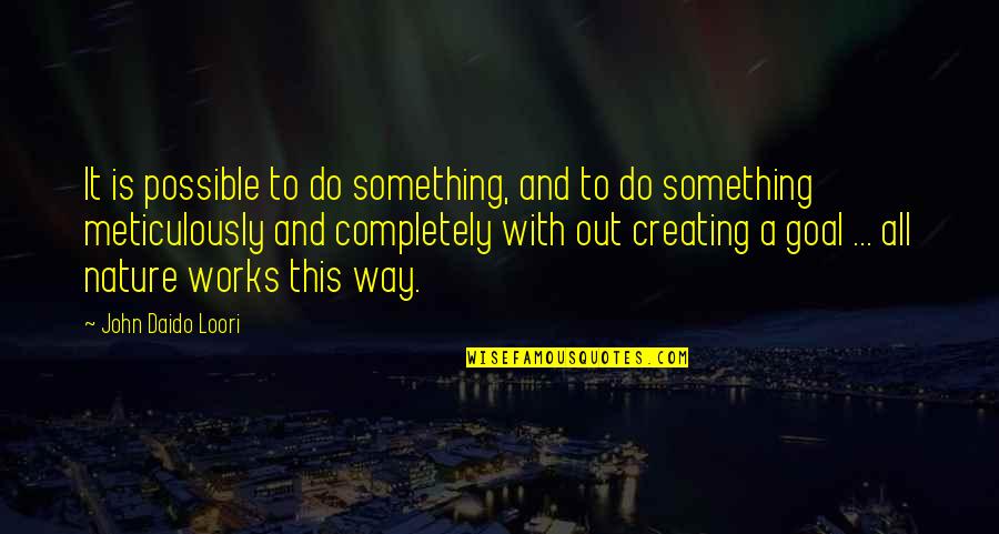 To Do Something Quotes By John Daido Loori: It is possible to do something, and to