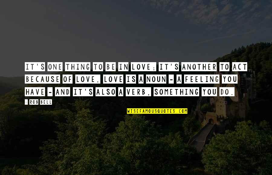 To Do Something You Love Quotes By Rob Bell: It's one thing to be in love; it's To Do Something You Love Quotes By Rob Bell: It's one thing to be in love; it's
