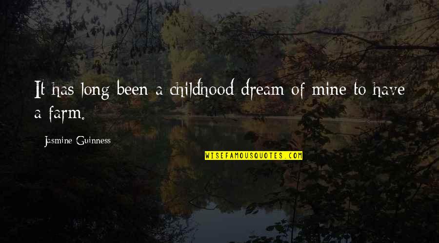 To Dream Quotes By Jasmine Guinness: It has long been a childhood dream of To Dream Quotes By Jasmine Guinness: It has long been a childhood dream of