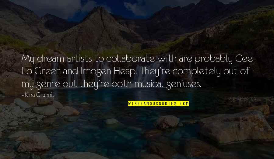 To Dream Quotes By Kina Grannis: My dream artists to collaborate with are probably To Dream Quotes By Kina Grannis: My dream artists to collaborate with are probably