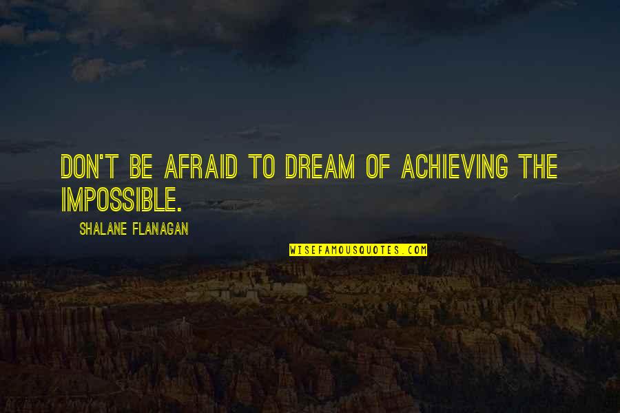 To Dream Quotes By Shalane Flanagan: Don't be afraid to dream of achieving the To Dream Quotes By Shalane Flanagan: Don't be afraid to dream of achieving the