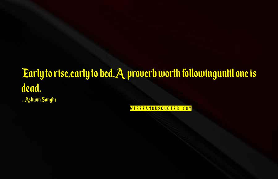 To Early Quotes By Ashwin Sanghi: Early to rise,early to bed.A proverb worth followinguntil