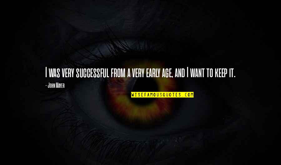To Early Quotes By John Mayer: I was very successful from a very early