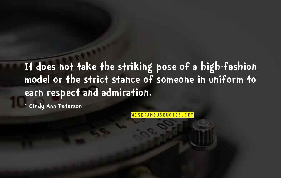 To Earn Respect Quotes By Cindy Ann Peterson: It does not take the striking pose of