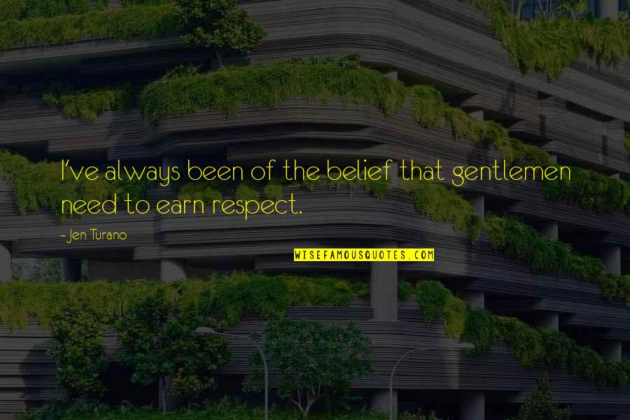 To Earn Respect Quotes By Jen Turano: I've always been of the belief that gentlemen