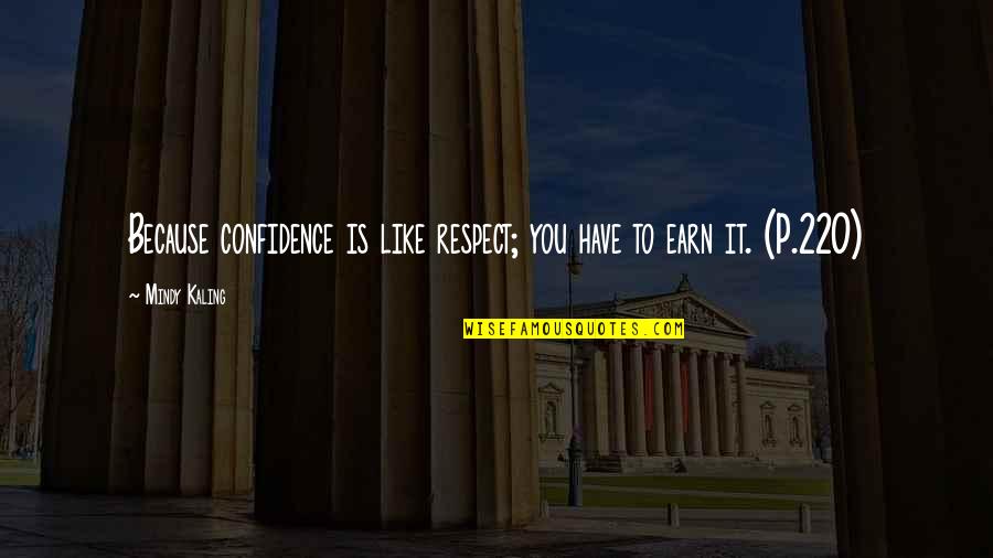 To Earn Respect Quotes By Mindy Kaling: Because confidence is like respect; you have to